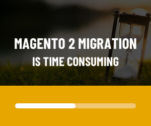 Magento 2 Migration Is Time consuming