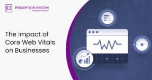 The impact of Core Web Vitals on Businesses