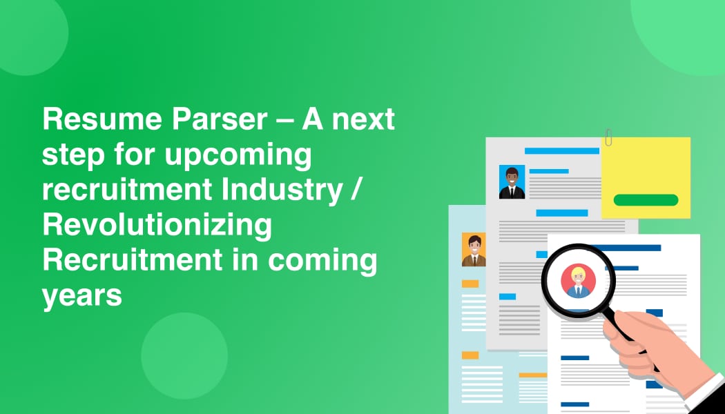 Resume Parser – A next step for upcoming recruitment Industry/Revolutionizing Recruitment in coming years