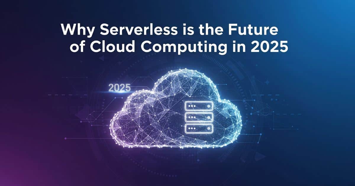 Future of cloud computing and Serverless Application Development in 2025