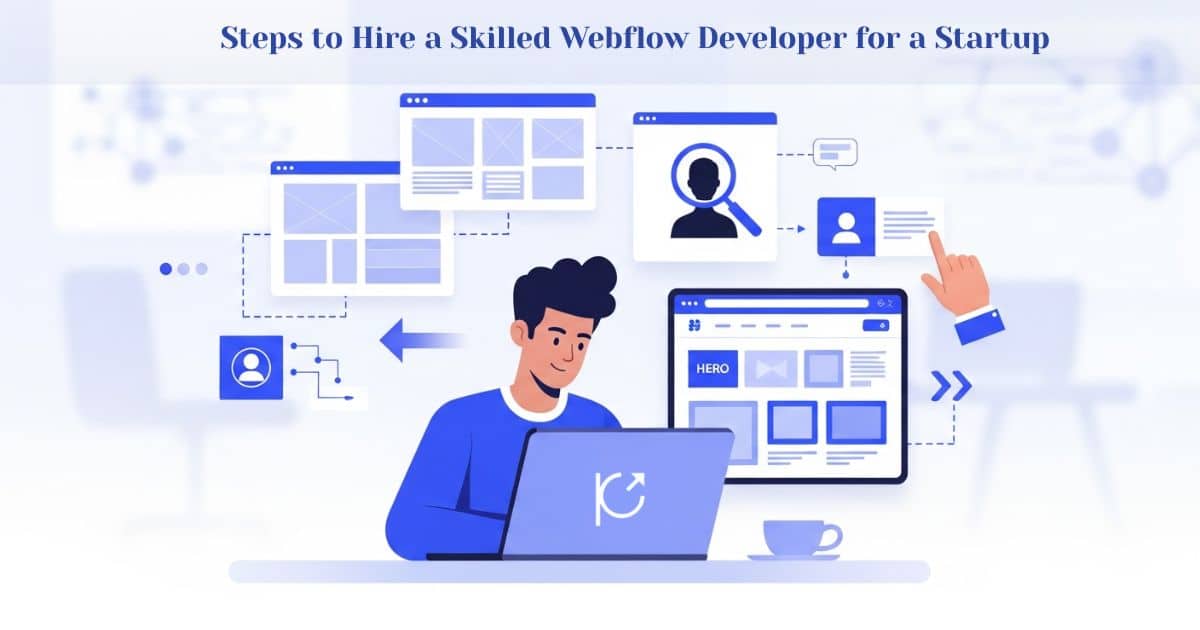 Steps to hire a skilled Webflow developer for a startup